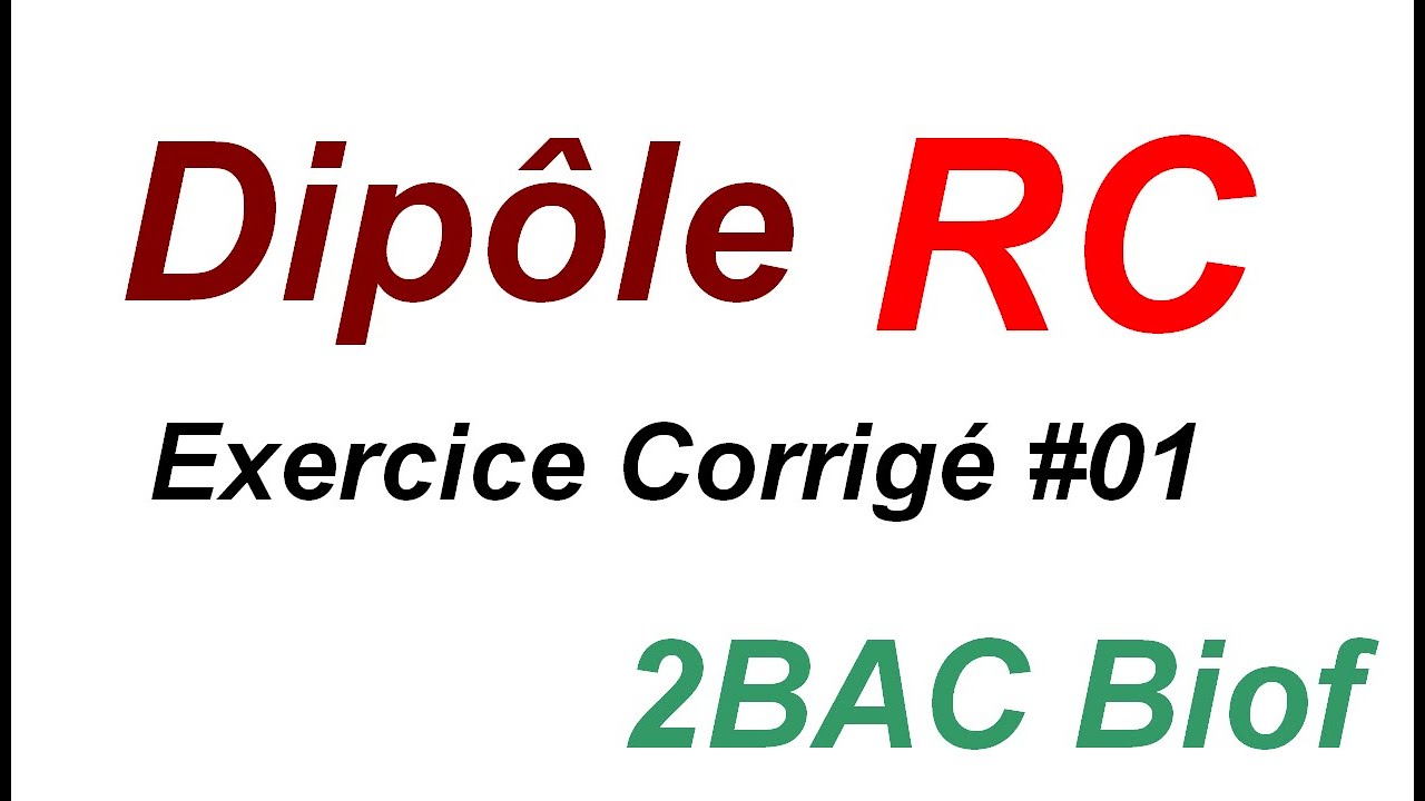 2Bac Biof : Dipôle RC Exercice Corrigé 01