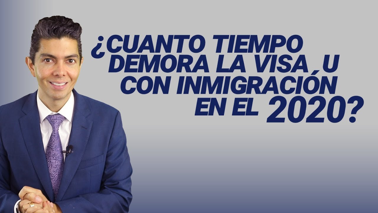 ¿Cuanto tiempo demora la Visa U con inmigración en el 2020?