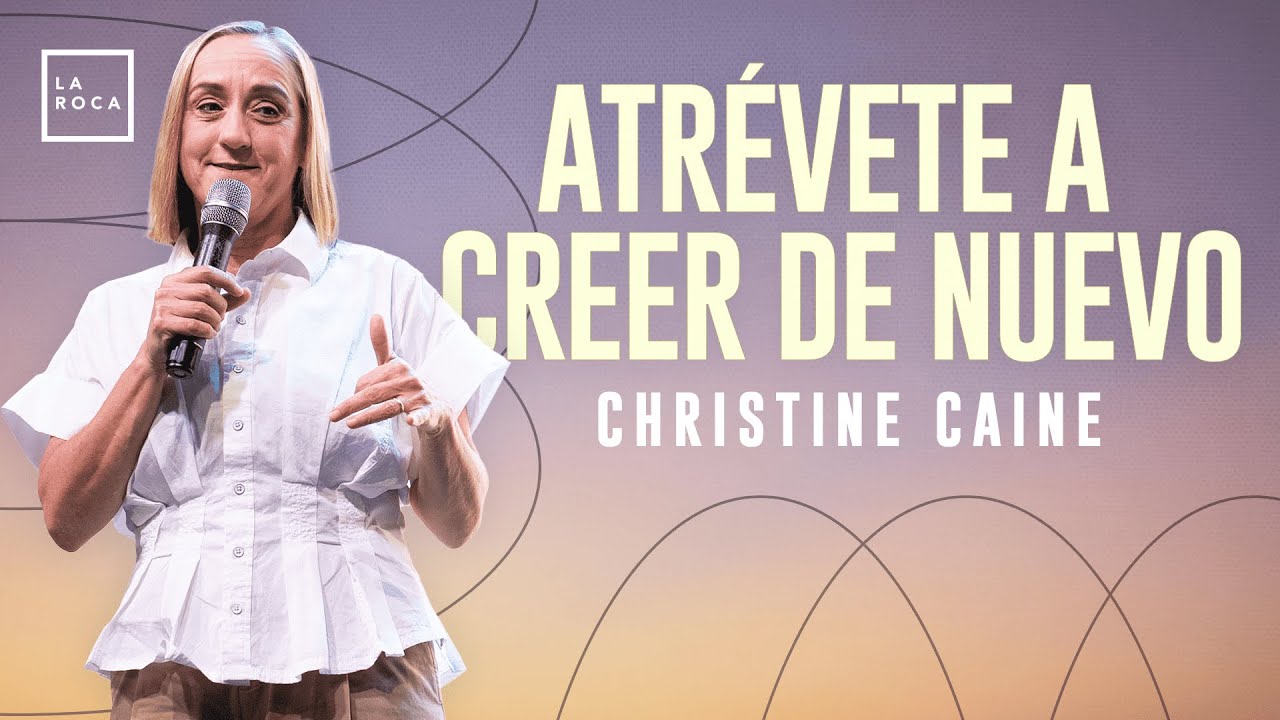 Atrévete a creer de nuevo | Christine Caine | La Roca CC
