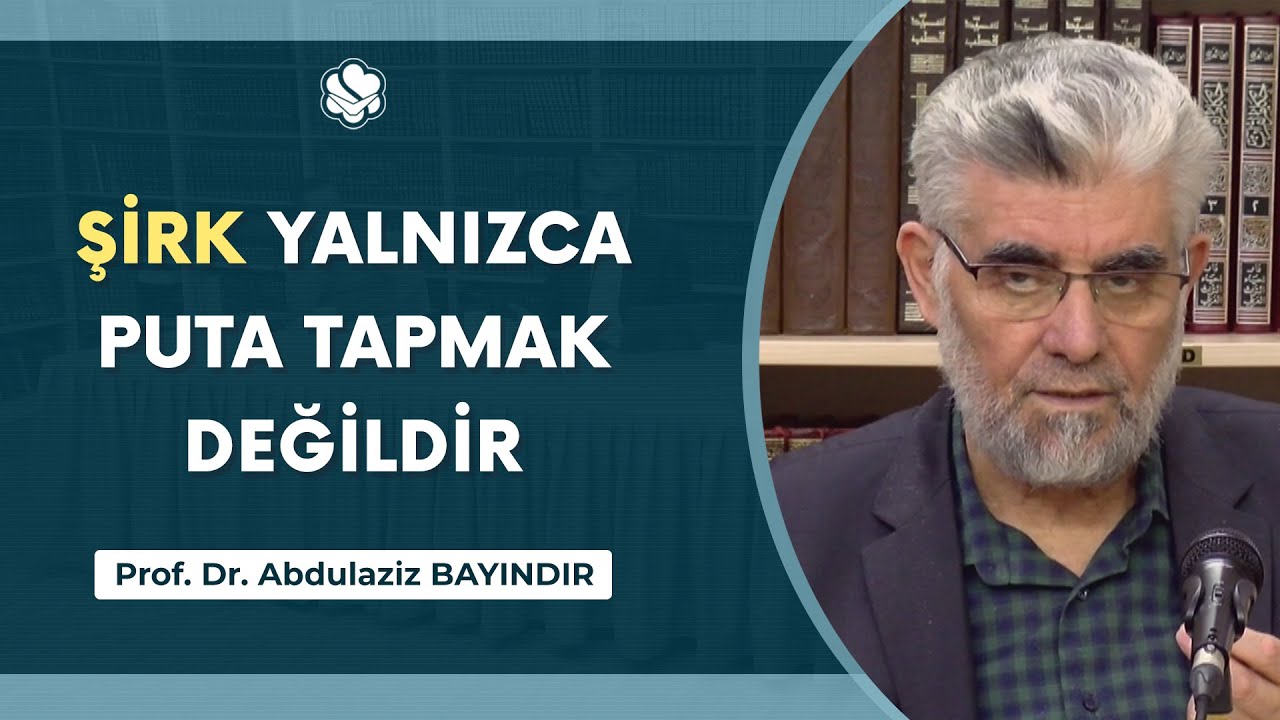 Şirk Yalnızca Puta Tapmak Değildir! | Prof. Dr. Abdulaziz Bayındır
