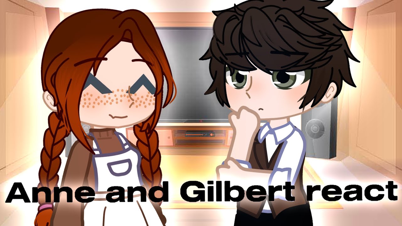 Anne and Gilbert react // Gacha // Anne with an E