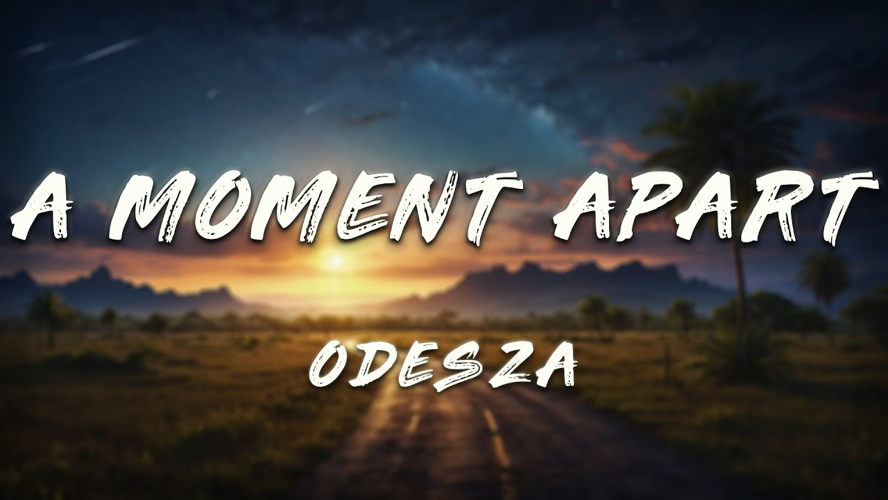 ODESZA - A Moment Apart (Lyrics)