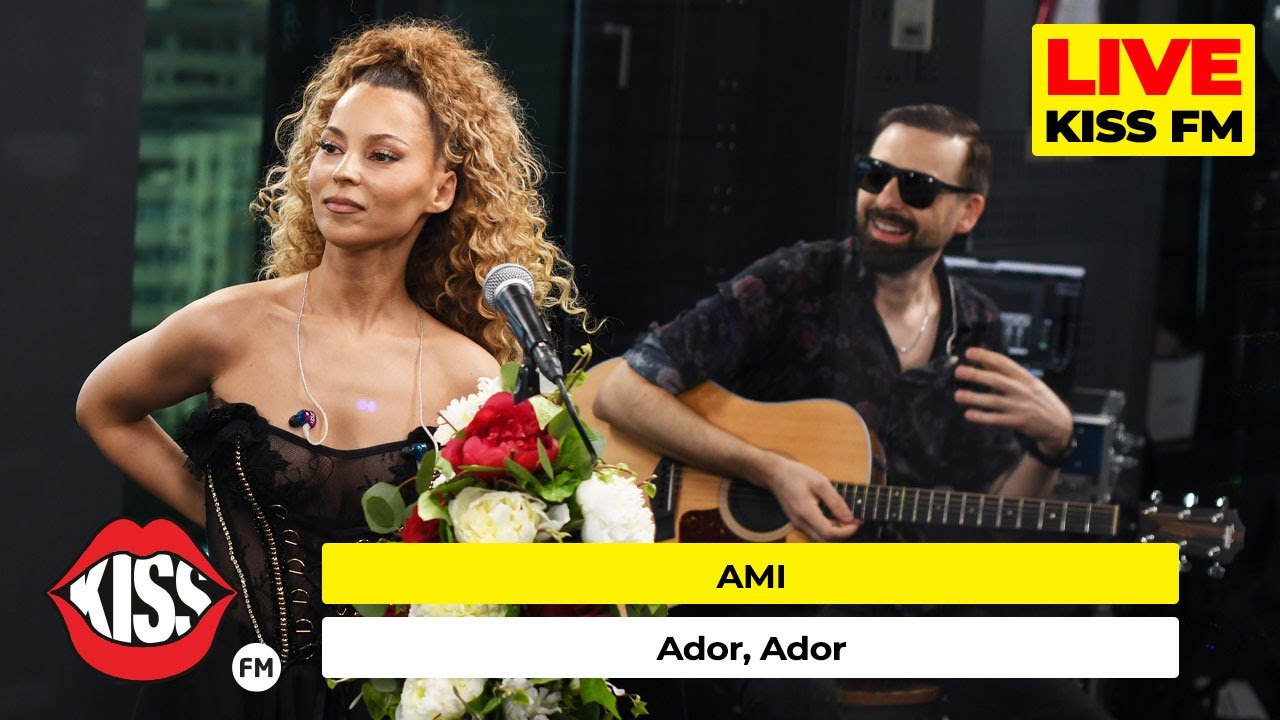 AMI - Ador, Ador (LIVE @ KISS FM) #premieraLive