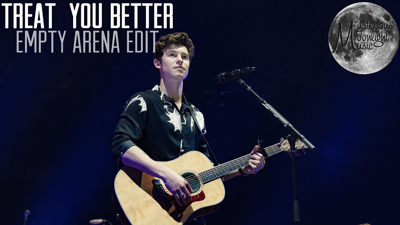 Treat You Better - Shawn Mendes (Empty Arena Edit)