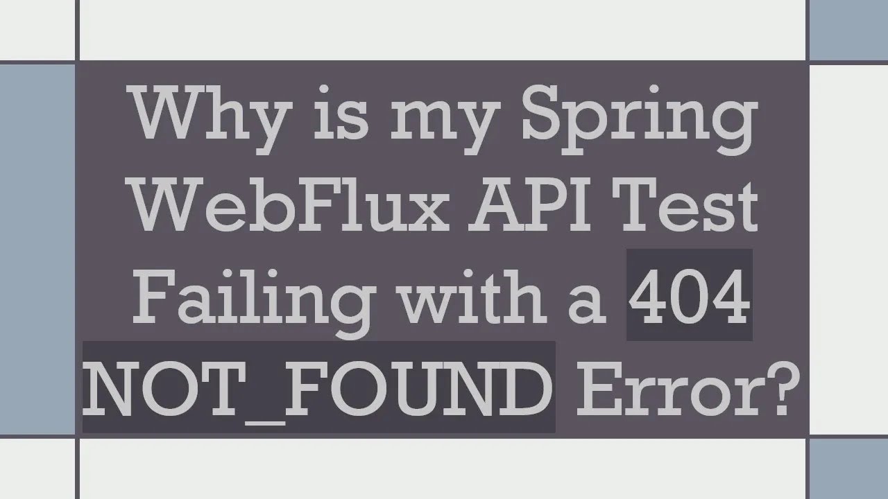 Why is my Spring WebFlux API Test Failing with a 404 NOT_FOUND Error?
