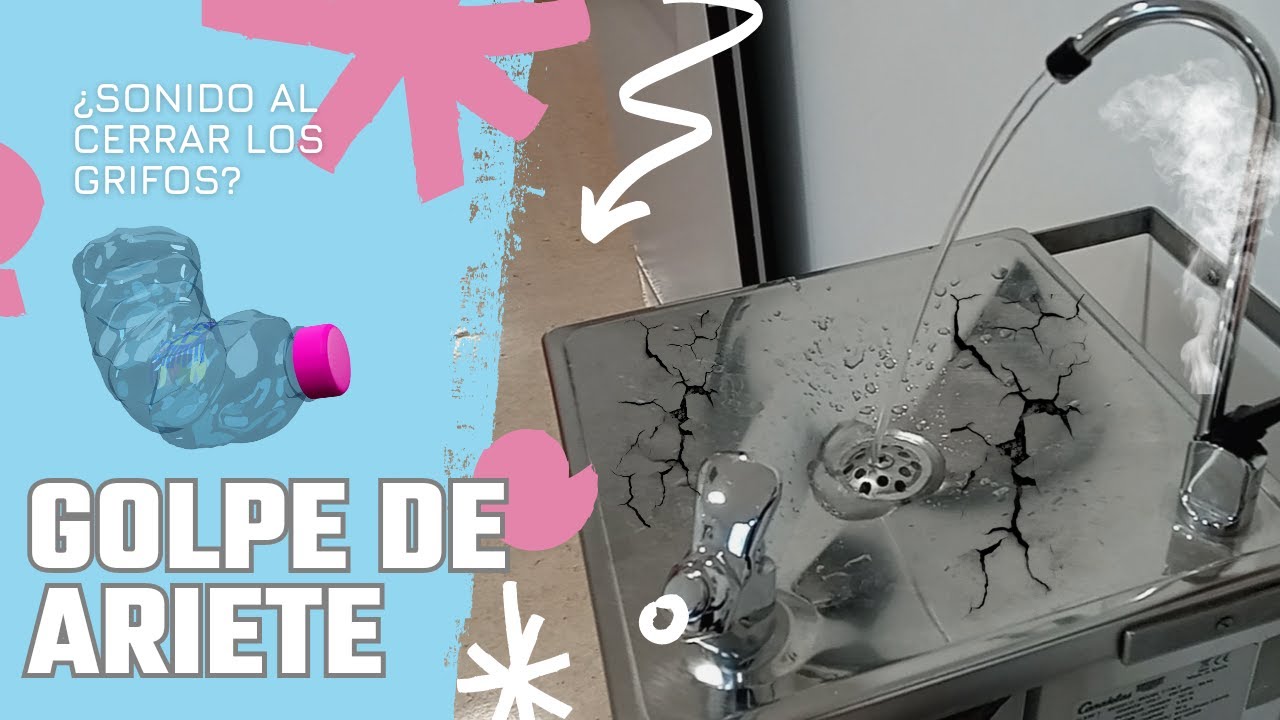 GOLPE DE ARIETE. Ruido en la tuber&iacute;a