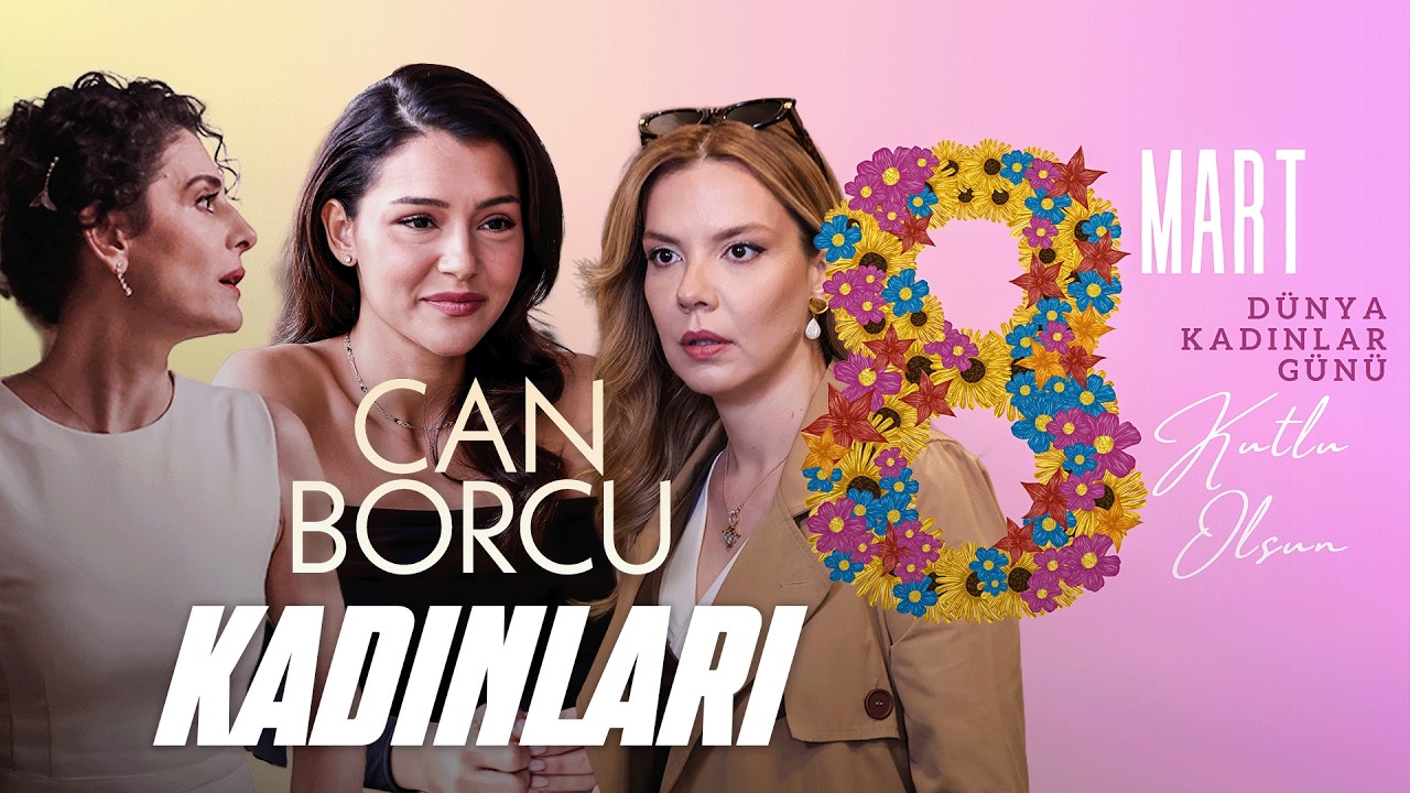 💐 Güzellikleri ve Güçleriyle: Can Borcu Kadınları 💥| Kadınlar Gününüz Kutlu Olsun 💝