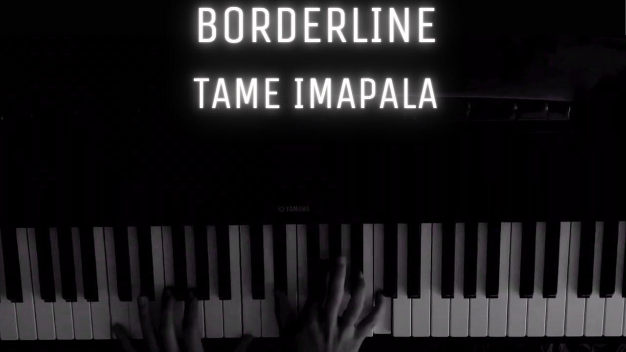 Tame Impala - Borderline | PIANO COVER