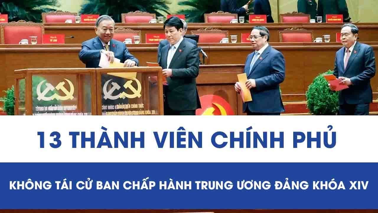 13 thành viên Chính phủ không tái cử Ban Chấp hành Trung ương Đảng khóa XIV