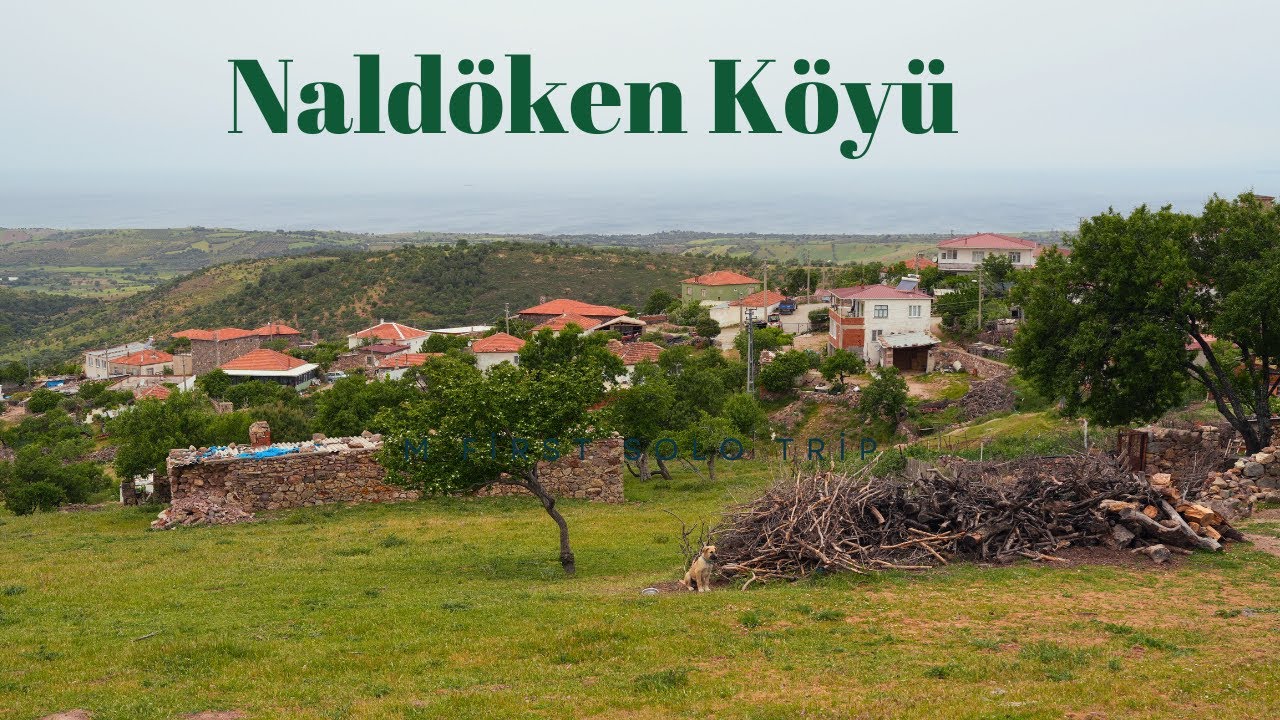 Kuzey Ege'nin Huzur Dolu Köyü: Naldöken