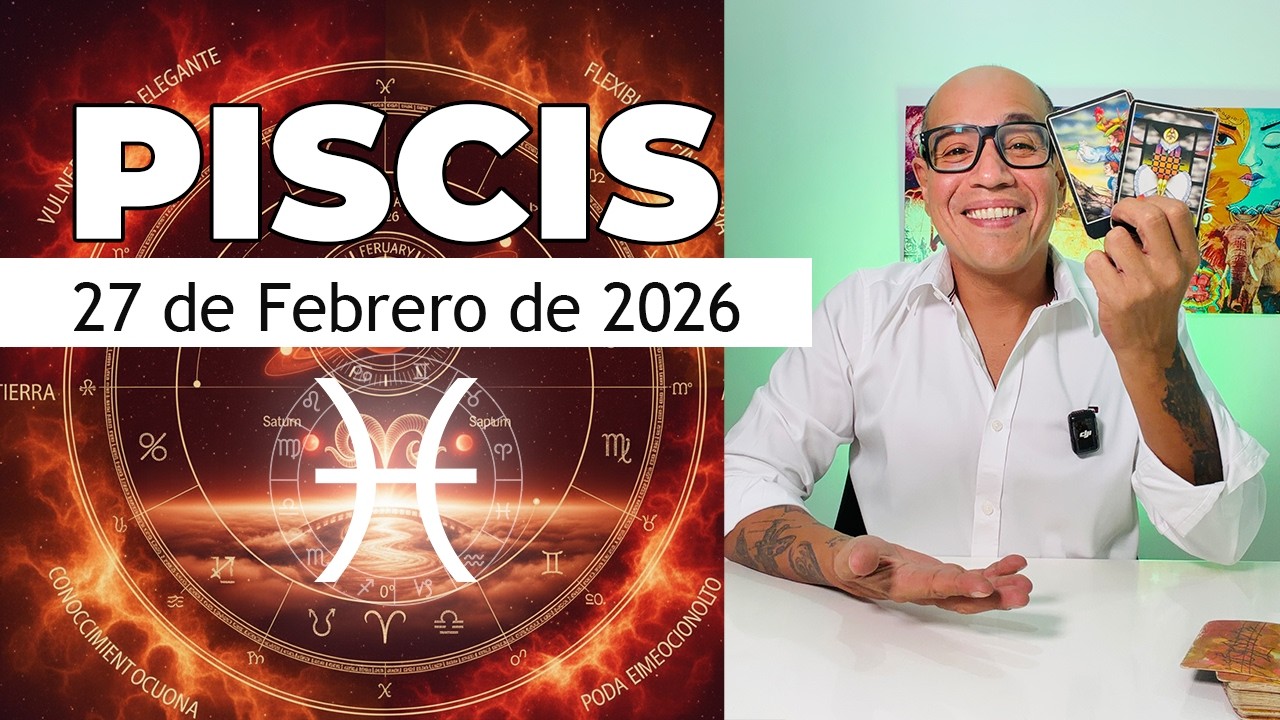 PISCIS | Horóscopo de hoy 27 de Febrero 2026