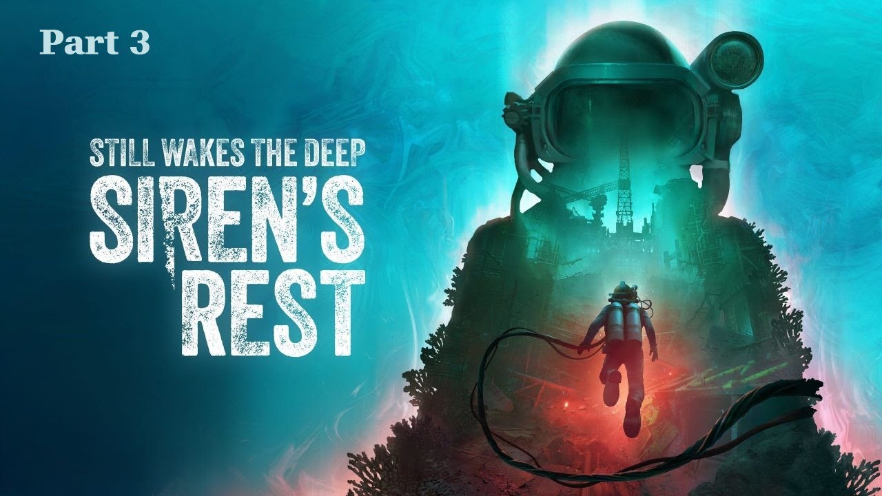 Sirens Rest Part 3 (Still Wakes the Deep DLC)