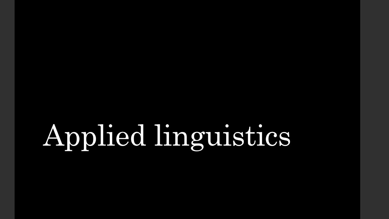 What is Applied linguistics?  (S5)