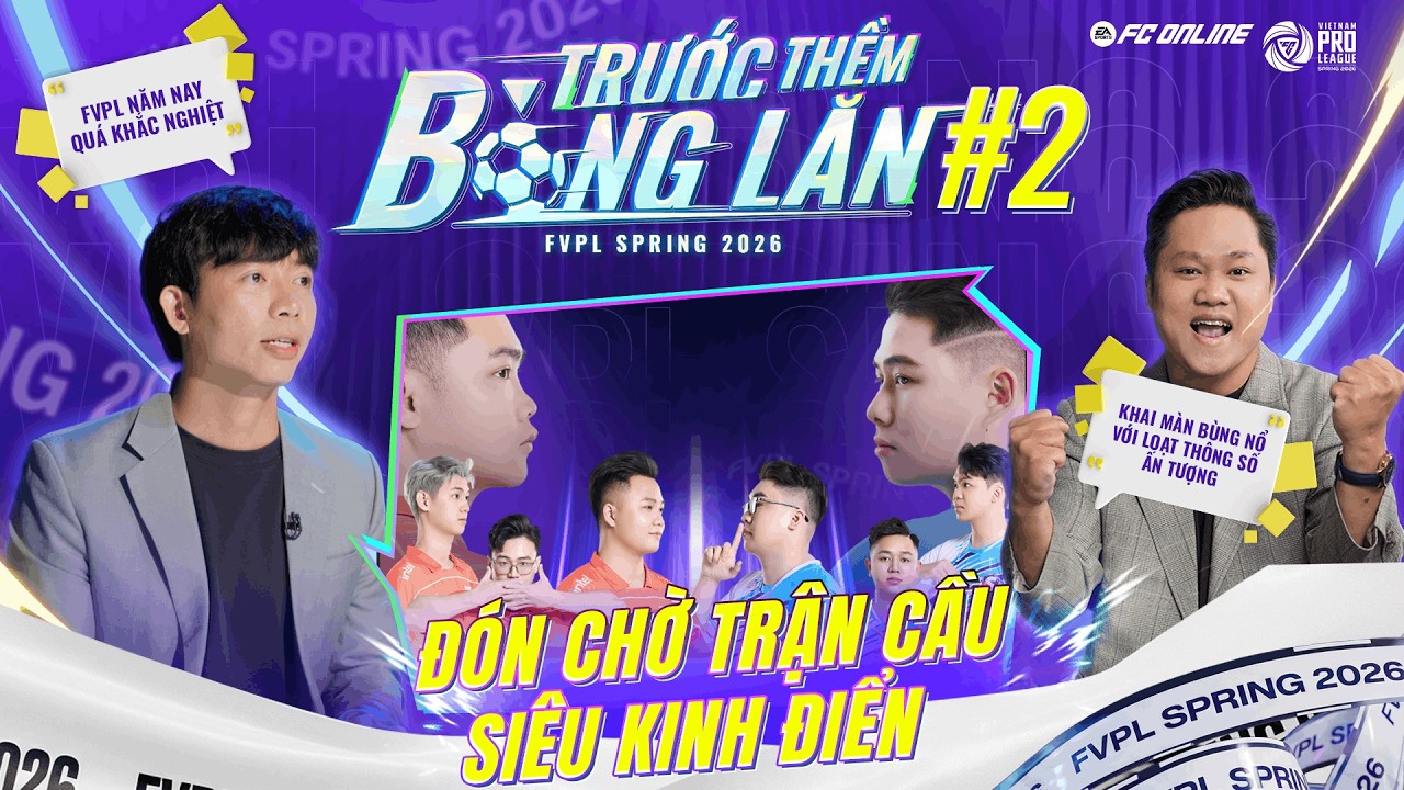 TRƯỚC THỀM BÓNG LĂN #2: CHỜ ĐỢI ĐẠI CHIẾN | FVPL SPRING 2026