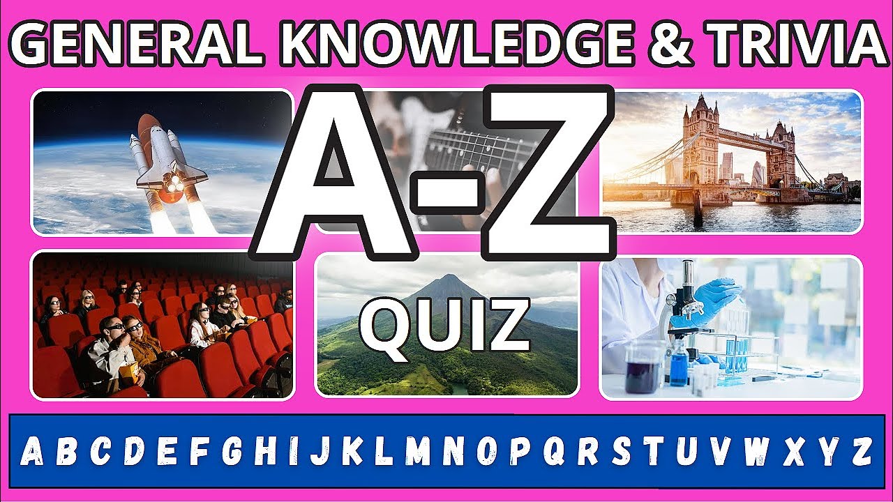 A to Z General Knowledge and Trivia Quiz ✅ 🤔 No Multiple Choice - You're on your own!
