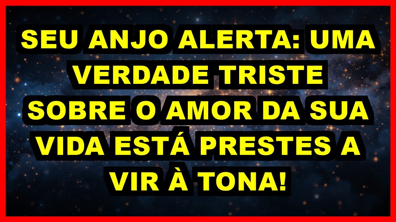 💔 SEU ANJO ALERTA: UMA VERDADE TRISTE SOBRE O AMOR DA SUA VIDA ESTÁ PRESTES A VIR À TONA!
