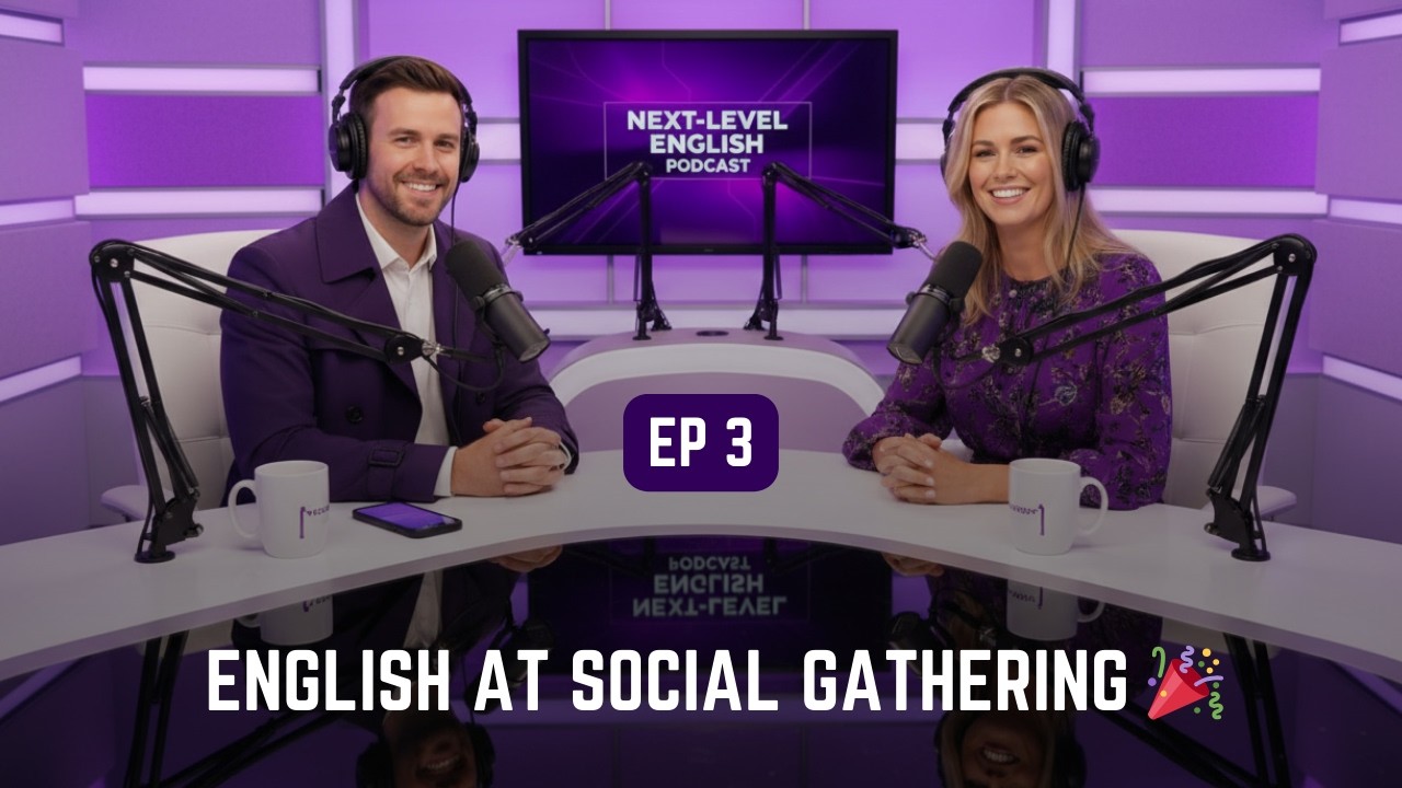 English At Social Gathering  | Next-Level English Podcast EP 3