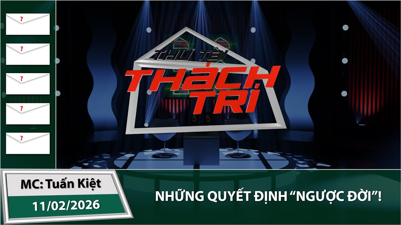 Thử Tài Thách Trí Trực Tuyến (11/02/2026): Những quyết định 