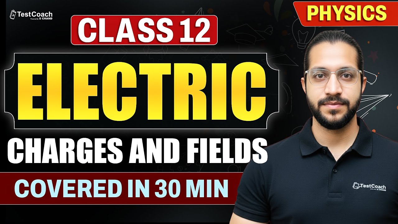 Electric Charges and Fields Class 12 One Shot in 30 mins | Class 12 Physics