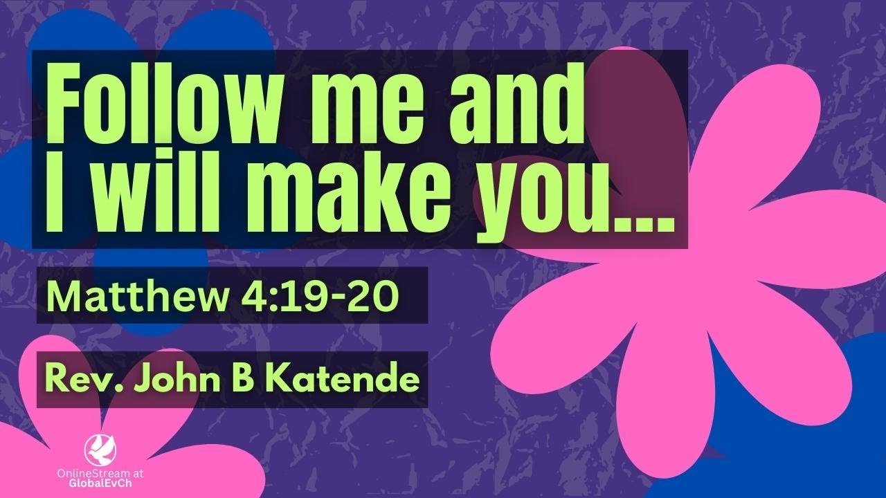 Follow me and I will make you | Rev. John Baker Katende