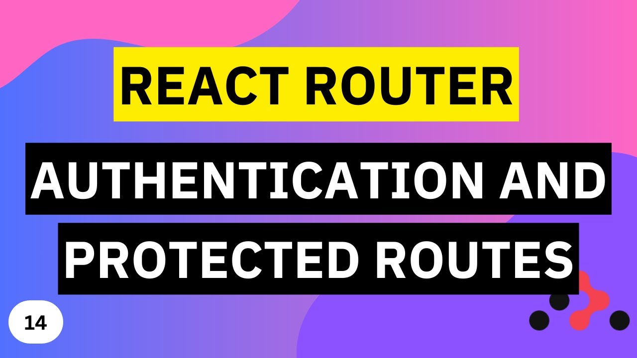 Authentication and Protected Routes | React Router Tutorial