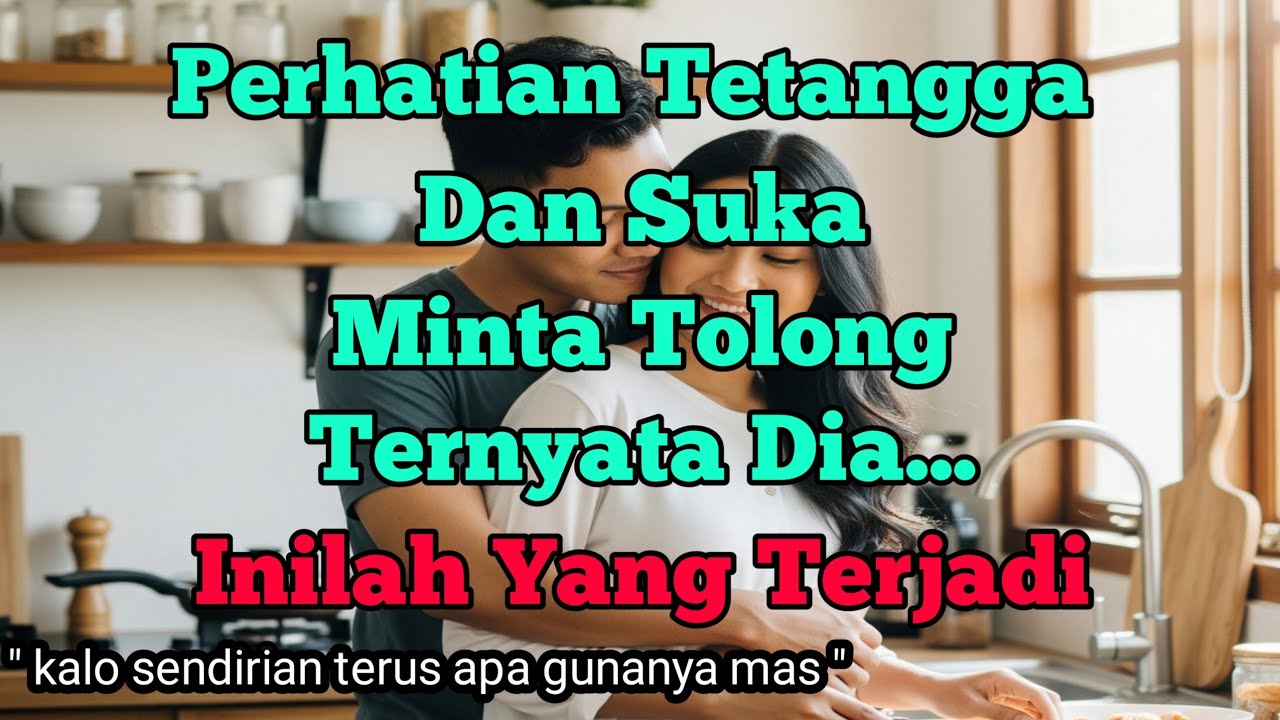 tetangga yang baik hati || cerpen romantis
