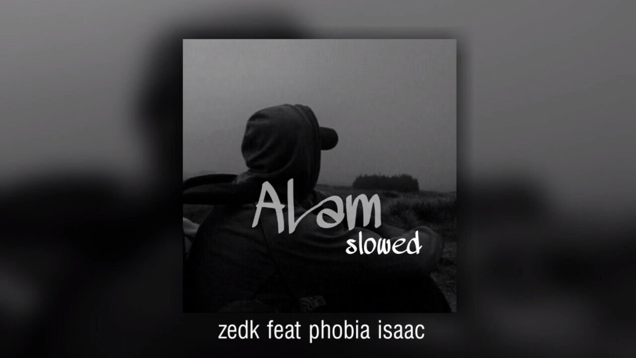 Phobia Isaac FT. ZedK - Alam ( S L O W E D + R E V E R B )