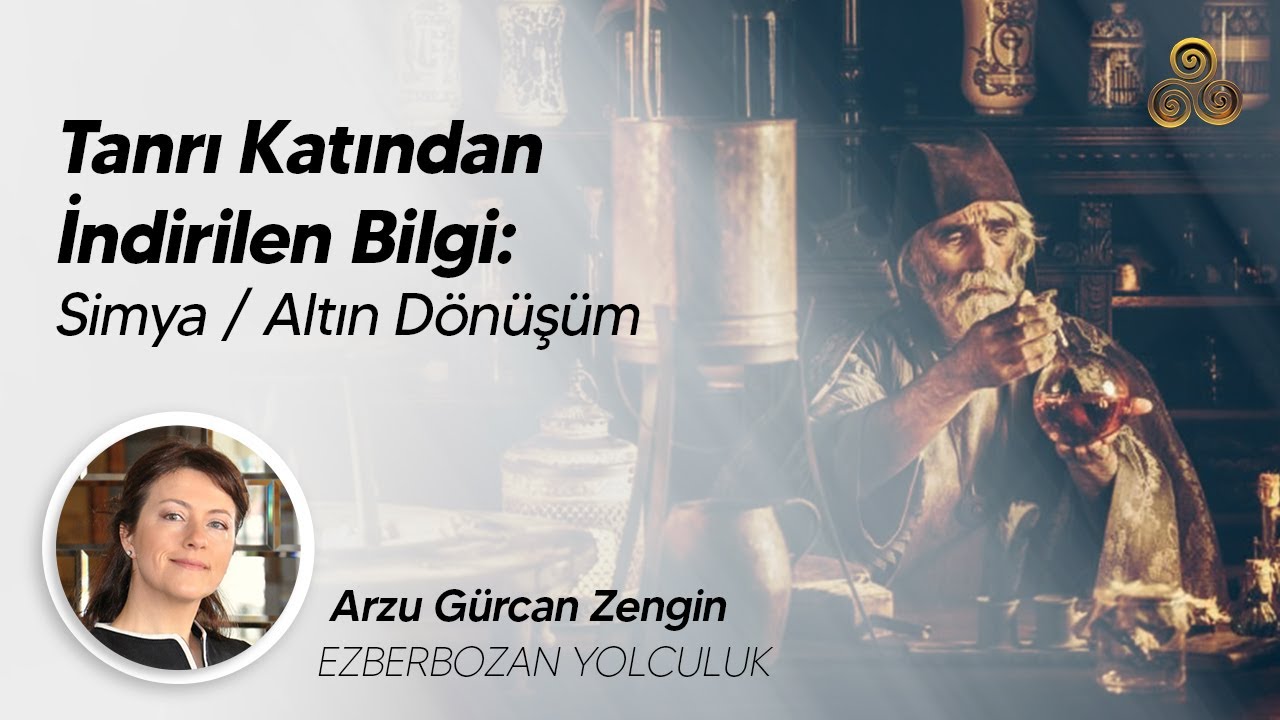 Tanrı Katından İndirilen Bilgi: Simya | Altın Dönüşüm | Ezber Bozan Yolculuk | Arzu Gürcan
