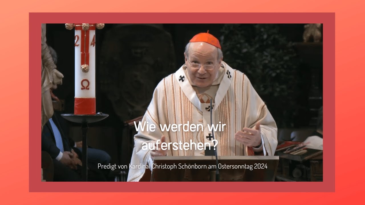 Wie werden wir auferstehen? - Predigt von Kardinal Christoph Schönborn am Ostersonntag 2024