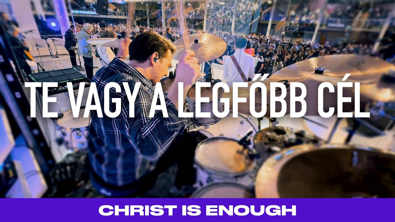 Te Vagy A Legfőbb Cél - Christ Is Enough LIVE drum cam