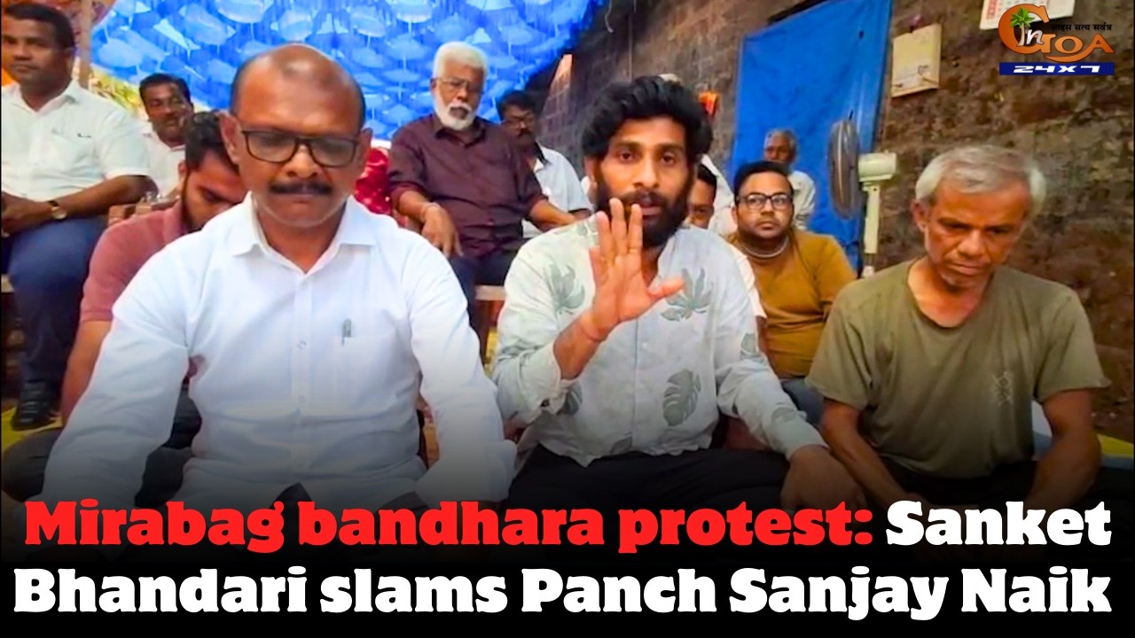 Mirabag bandhara protest: Sanket Bhandari slams Panch Sanjay Naik
