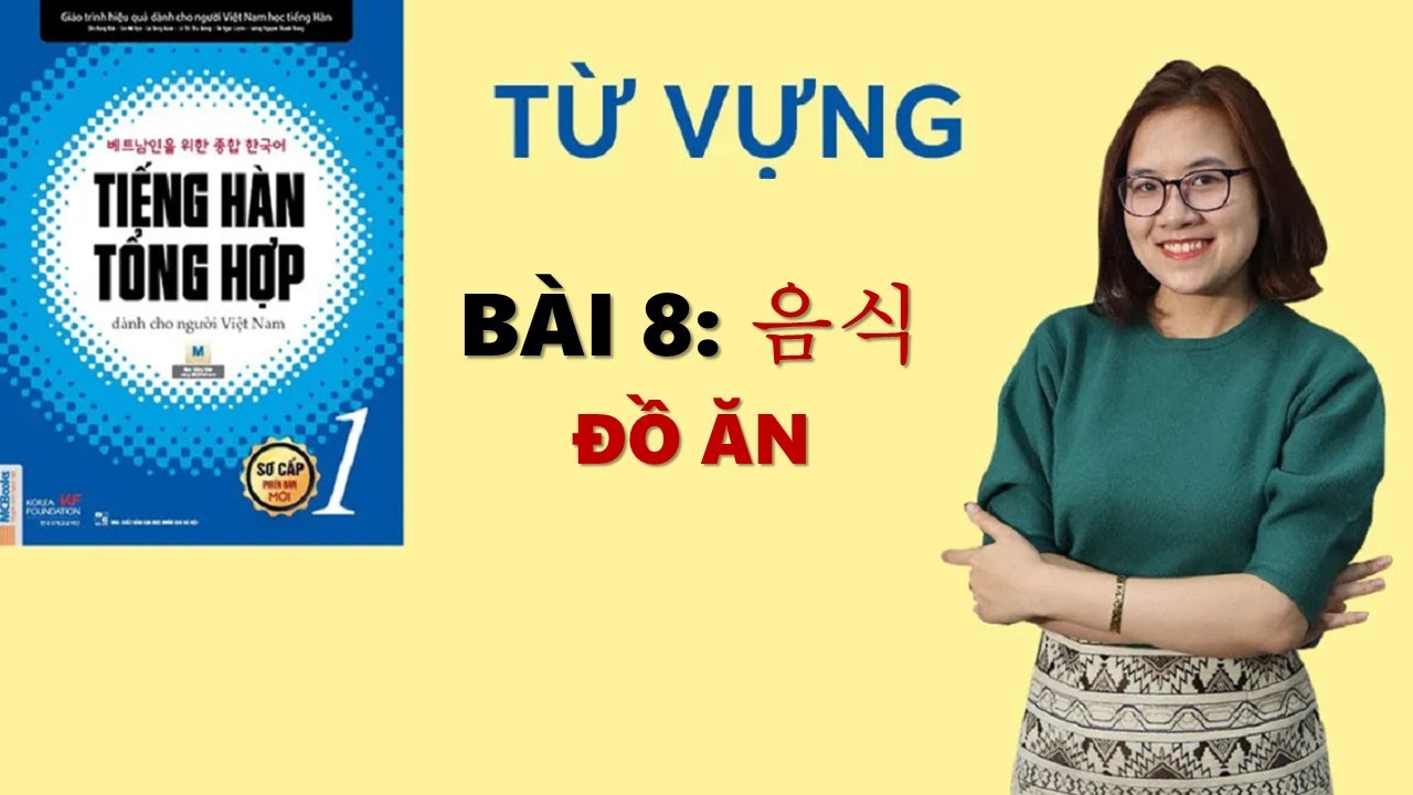 Tiếng Hàn Tổng Hợp Sơ Cấp 1 - Từ Vựng Bài 8 음식 MÓN ĂN | Hàn Quốc Sarang
