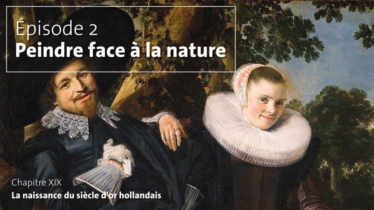 19#02. La naissance du si&egrave;cle d&rsquo;or hollandais (Peindre face &agrave; la nature)