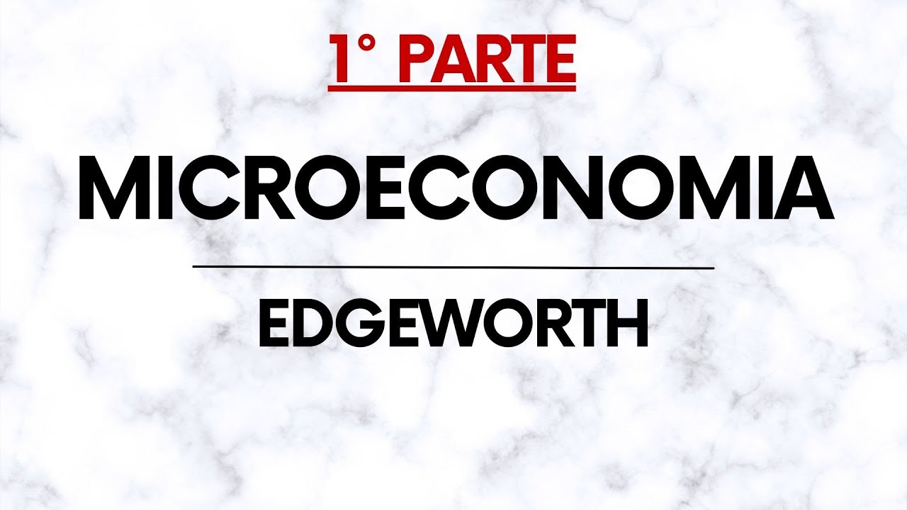 Microeconomia: Edgeworth – Introduzione PARTE 1/2