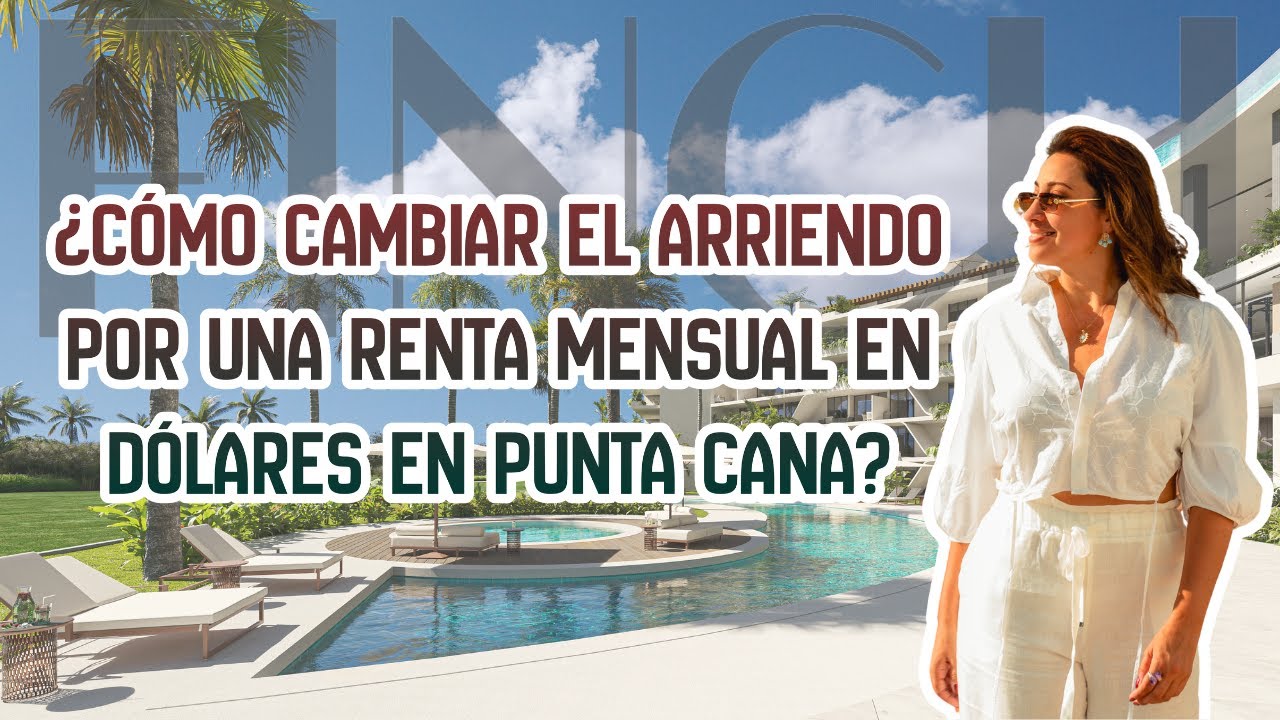 🔴 ¿CÓMO CAMBIAR EL ARRIENDO POR UNA RENTA MENSUAL EN DÓLARES EN PUNTA CANA?