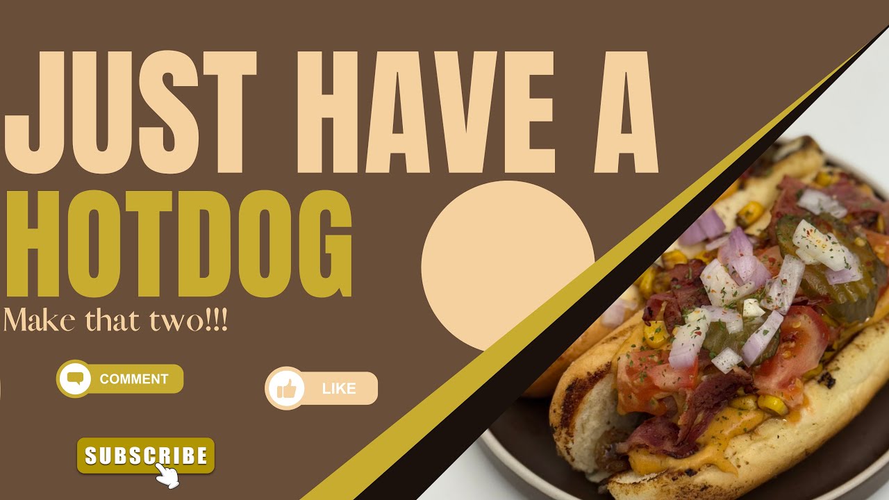 Just Have A Hotdog | Make that two!!!!