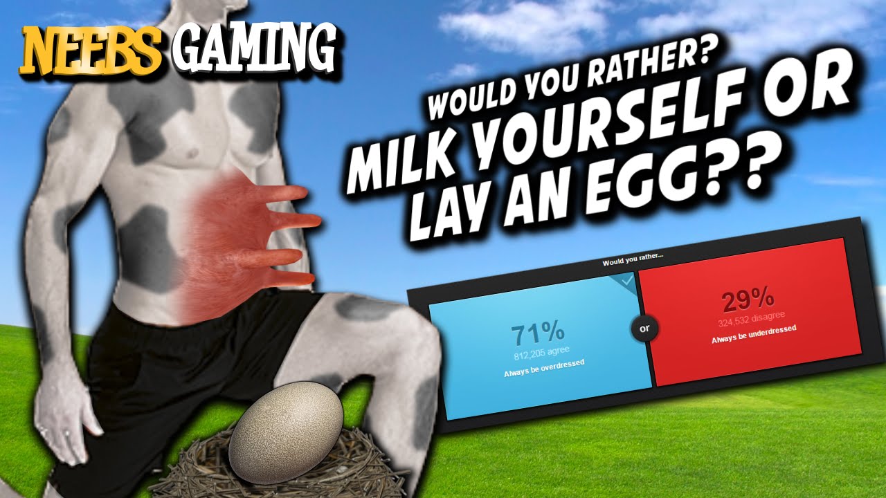 Would You Rather? - Milk Yourself or Lay an Egg?