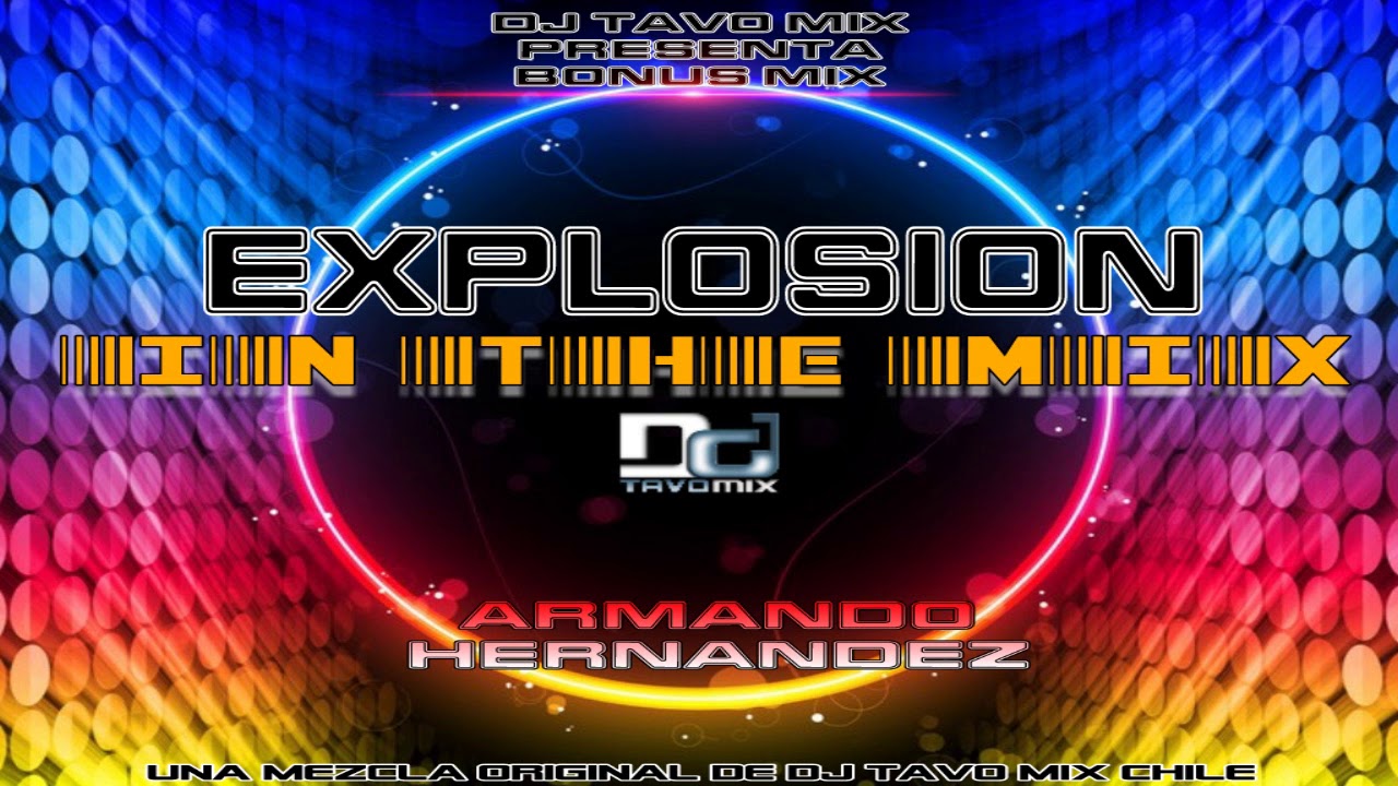 Explosion In The Mix/Armando Hernandez By Dj Tavo Mix Chile