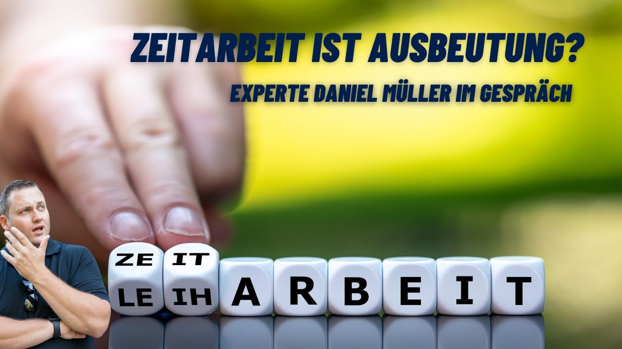 Zeitarbeit ist Ausbeutung? Experte Daniel M&uuml;ller im Gespr&auml;ch. Tipps f&uuml;r Arbeitgeber & Arbeitnehmer