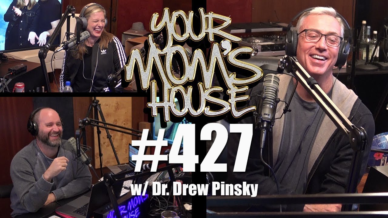 Your Mom's House Podcast - Ep. 427 w/ Dr. Drew Pinsky