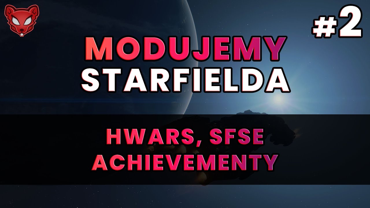 Modowanie Starfielda #2: HWARS, SFSE, Achievement Enabler, Offence Suppression | PORADNIK