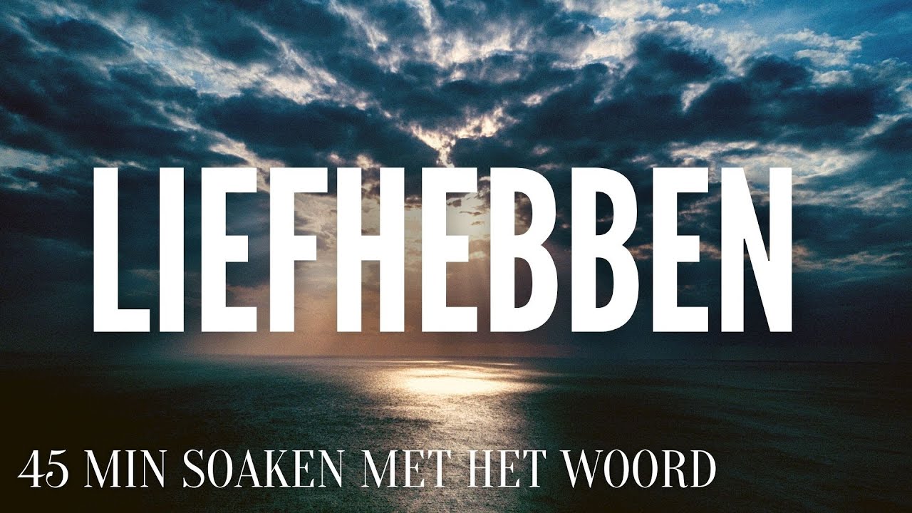 BIJBELTEKSTEN OVER LIEFHEBBEN | BIJBELSE MEDITATIE | GELOOF DOOR HET HOREN