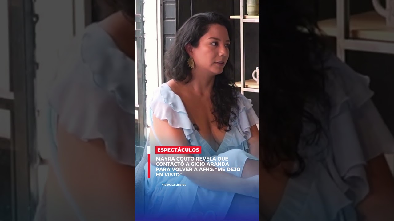 Mayra Couto revela que contact&oacute; a Gigio Aranda para volver a AFHS: &ldquo;Me dej&oacute; en visto&rdquo;