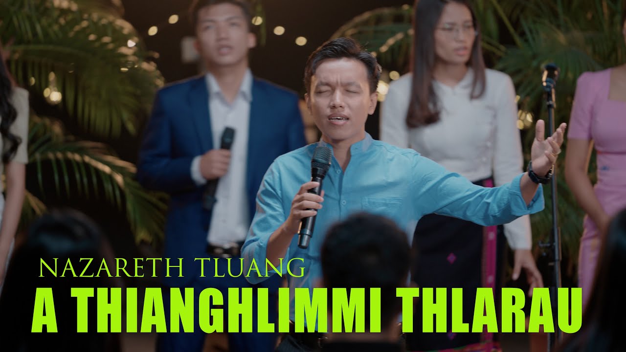 A THIANGHLIM MI THLARAU I NAZARETH TLUANG (Official Falam P&W MV)