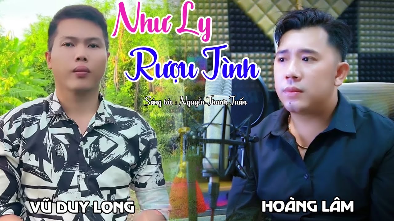 Như Ly Rượu Tình ( ST Nguyễn Thanh Tuấn ) Vũ Duy Long & Hoàng Lâm