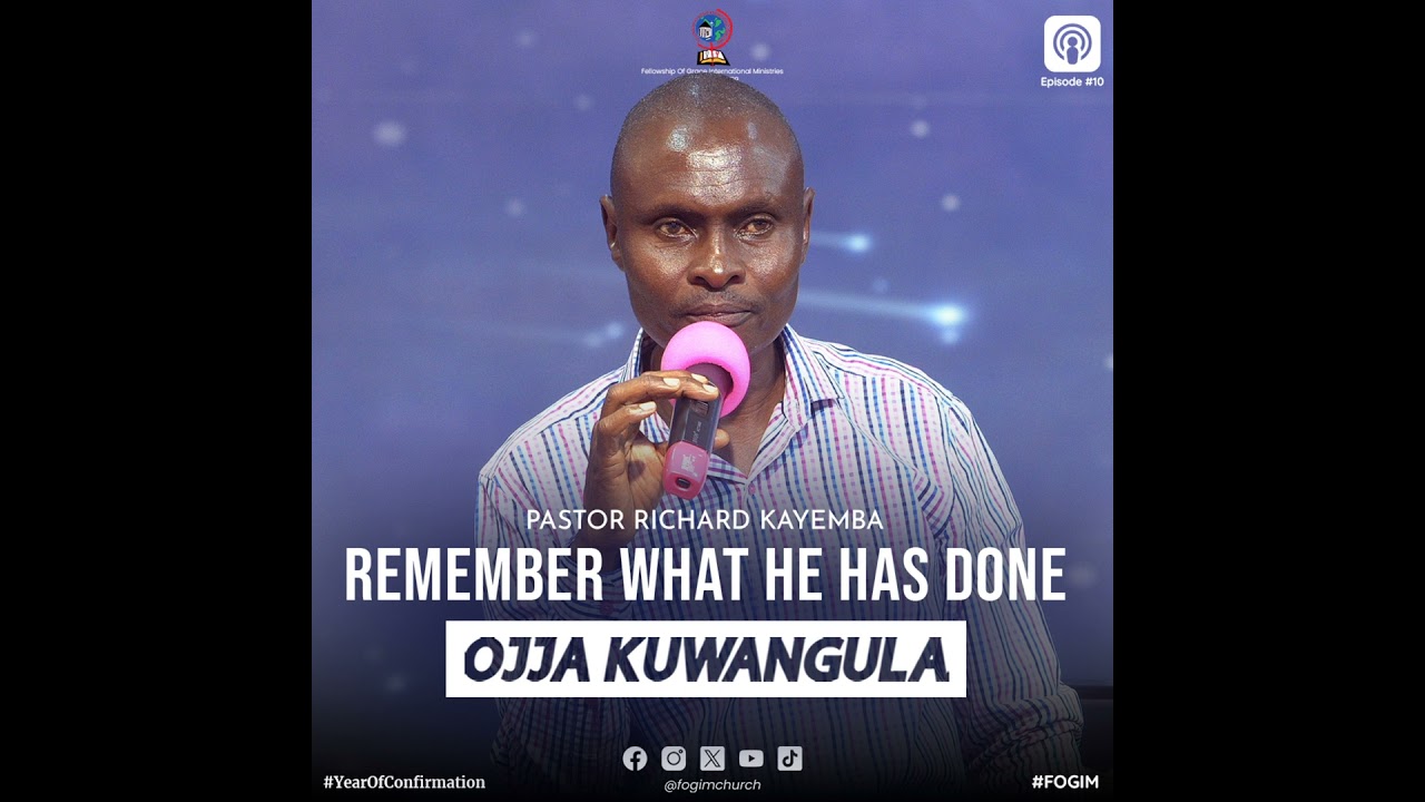 Remember What The Lord Has Done (Okujjukira Katonda By'Akoze) - Pastor Richard Kayemba