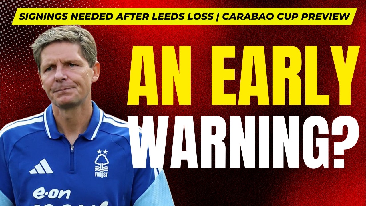 How many signings do Nottingham Forest need? | Carabao Cup vs Leeds preview