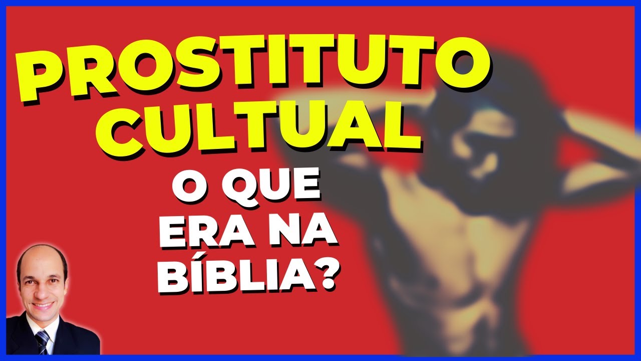 Quem eram os PROSTITUTOS CULTUAIS nos tempos bíblicos?