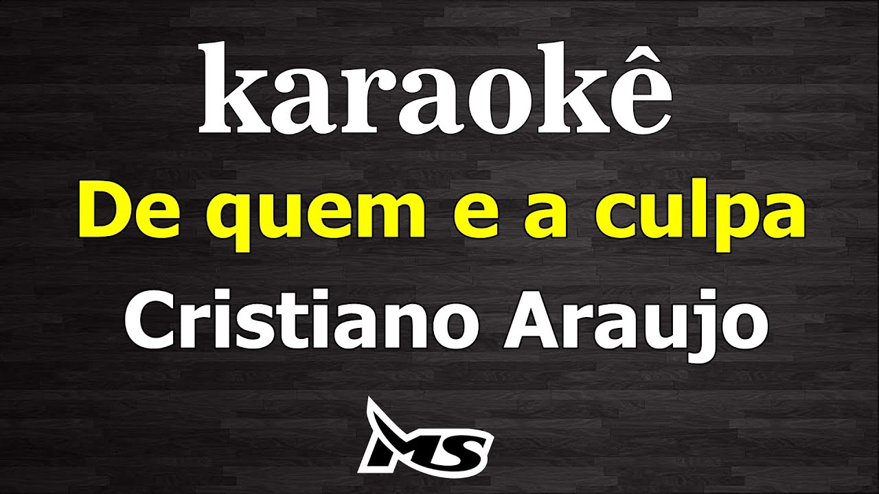 karaokê De quem e a culpa Cristiano Araujo