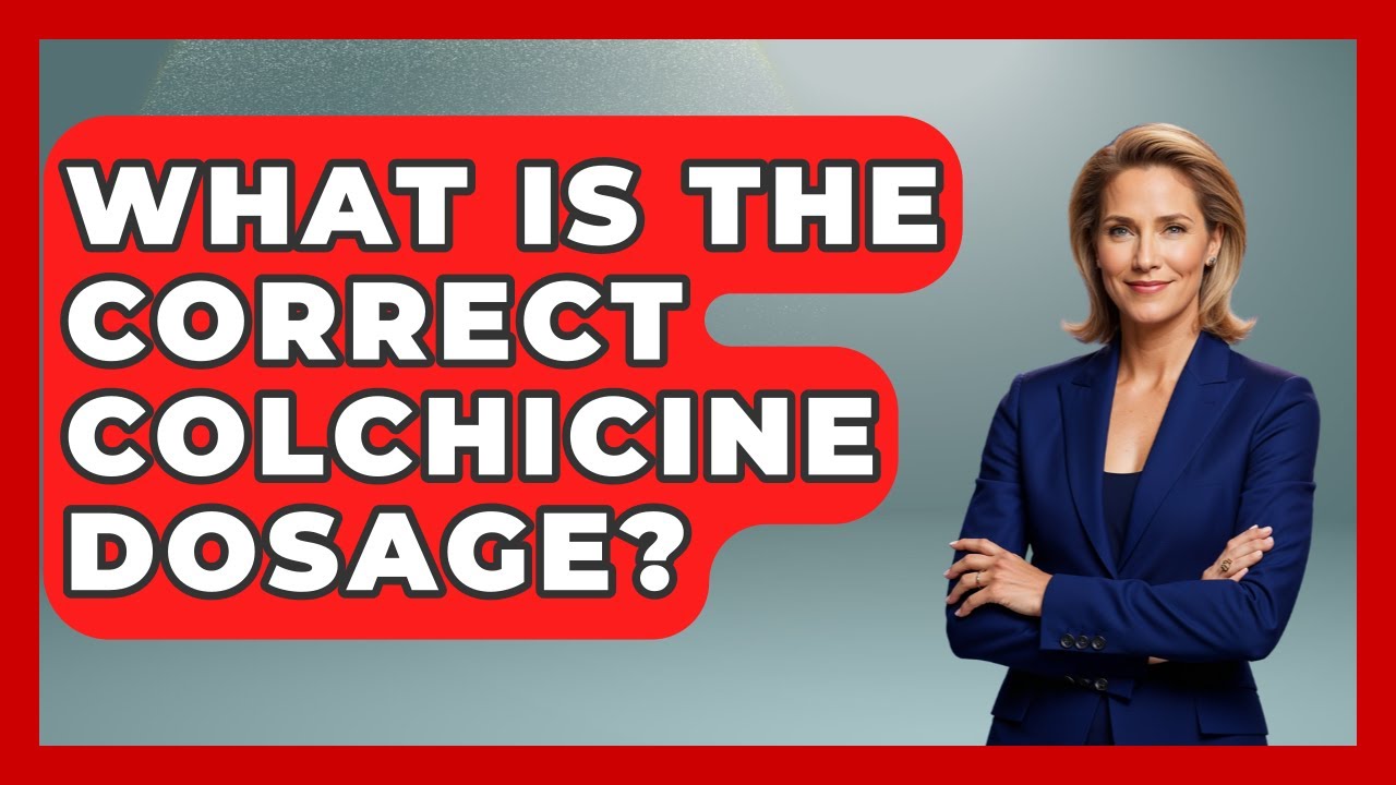 What Is The Correct Colchicine Dosage? - Pharmaceutical Insights